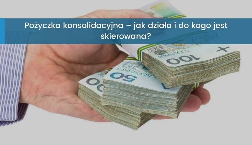 Co to jest pożyczka konsolidacyjna? Definicja, korzyści i potencjalne wady